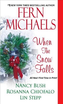 When the snow falls / Fern Michaels, Nancy Bush, Rosanna Chiofalo, Lin Stepp.