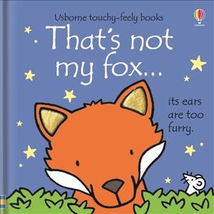 That's not my fox... : its ears are too furry / written by Fiona Watt ; illustrated by Rachel Wells.