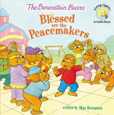 The Berenstain Bears blessed are the peacemakers / by Mike Berenstain.
