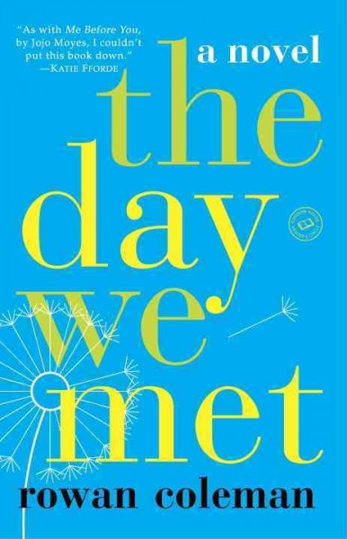 The day we met : a novel / Rowan Coleman.