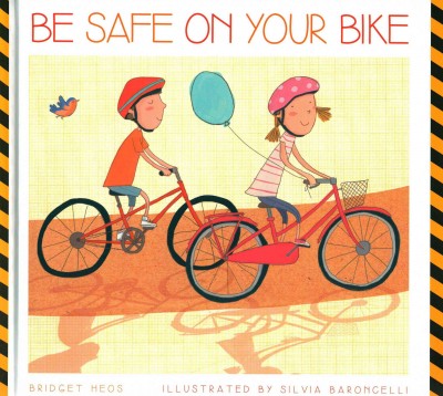 Be safe on your bike / Bridget Heos, illustrated by Silvia Baroncelli.