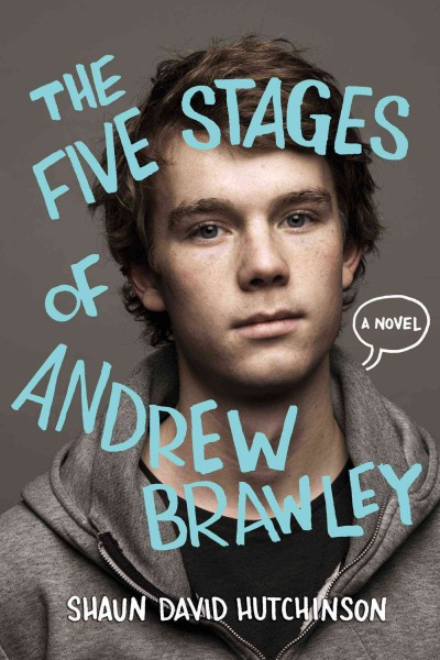 The five stages of Andrew Brawley / Shaun David Hutchinson ; illustrations by Christine Larsen.