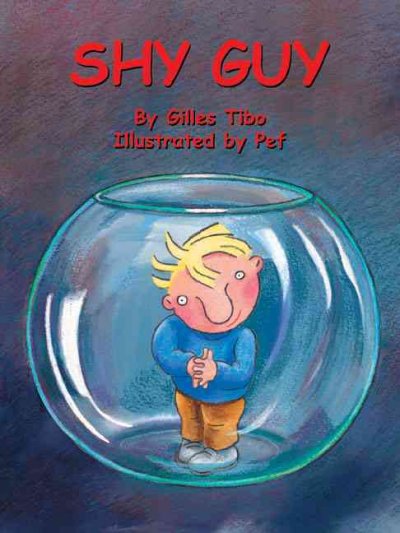 Shy guy / By Gilles Tibo ; illustrated by Pef ; translated by Sibylle Kazeroid.