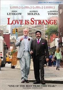 Love is strange / a Sony Pictures Classics release ; Parts & Labor presents ; in association with Fallior House Productions, Film 50, Mutressa Movies, RT Features ; an Ira Sachs film ; produced by Lucas Joaquin, Lars Knudsen, Jay Van Hoy, Ira Sachs, Jayne Baron Sherman ; written by Ira Sachs and Mauricio Zacharias ; directed by Ira Sachs.