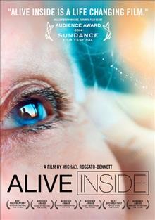 Alive inside [videorecording] / directed by Michael Rossato-Bennett ; produced by Michael Rossato-Bennett, Alexandra McDougald, Regina K. Scully.