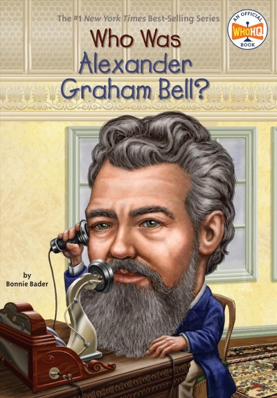 Who was Alexander Graham Bell? / by Bonnie Bader ; illustrated by David Groff.