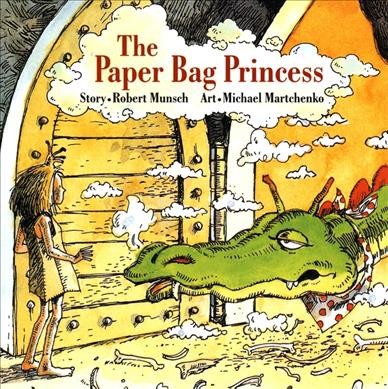 The paper bag princess [board book] / Robert Munsch ; illustrated by Michael Martchenko.
