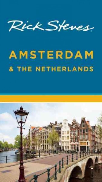 Rick Steves Amsterdam & the Netherlands / Rick Steves & Gene Openshaw.