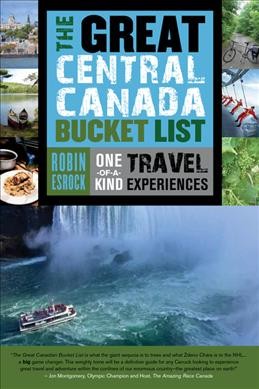 The great Central Canada bucket list : one-of-a-kind travel experiences / Robin Esrock.