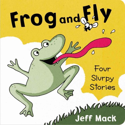 Frog and Fly : four slurpy stories / written and illustrated by Jeff Mack.