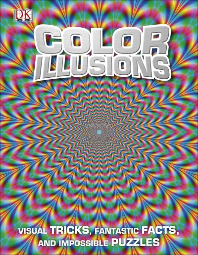 Color illusions : visual tricks, fantastic facts, and impossible puzzles / senior editor, Fleur Star.