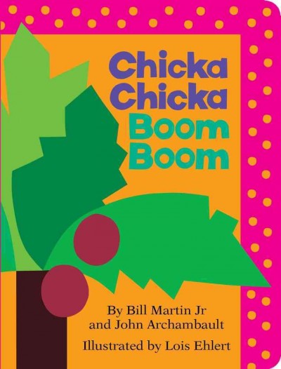 Chicka chicka boom boom / by Bill Martin Jr. and John Archambault ; illustrated by Lois Ehlert.