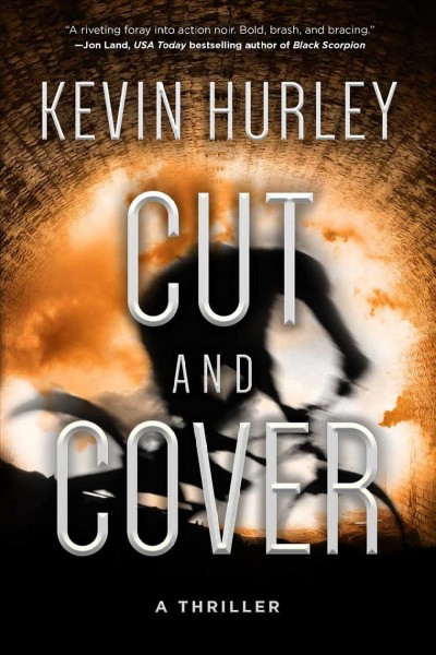 Cut and cover : a thriller / by Kevin Hurley.