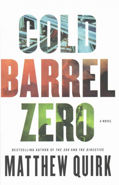 Cold barrel zero : a novel / Matthew Quirk.