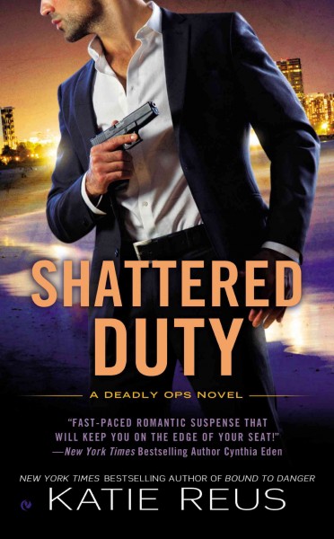 Shattered duty : a deadly ops novel / Katie Reus.