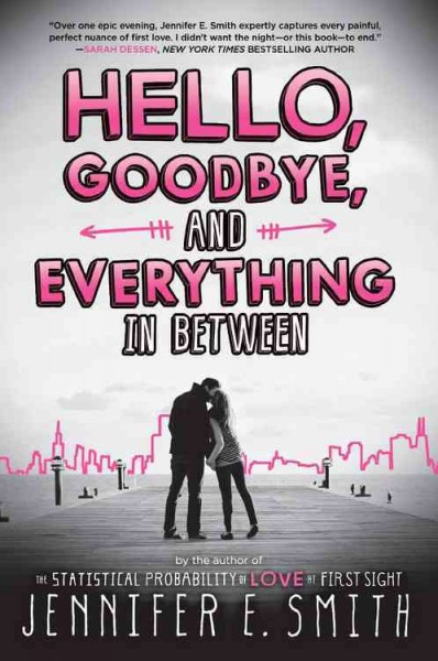 Hello, goodbye, and everything in between / Jennifer E. Smith.