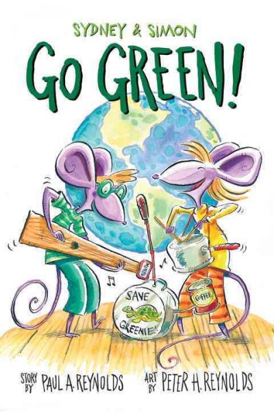 Sydney & Simon : go green! / story by Paul A. Reynolds ; art by Peter H. Reynolds.