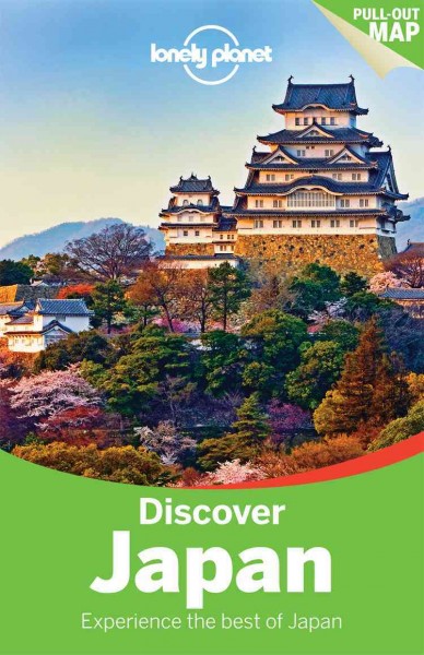 Discover Japan : experience the best of Japan / written and researched by Chris Rowthorn, Ray Bartlett, Andrew Bender, Laura Crawford, Craig McLachlan, Rebecca Milner, Simon Richmond, Benedict Walker, Wendy Yanagihara.