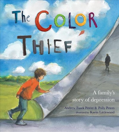 The color thief : a family's story of depression / written by Andrew Fusek Peters & Polly Peters ; illustrated by Karin Littlewood.