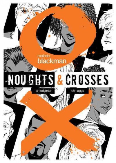 Noughts & Crosses : the graphic novel adaptation / Malorie Blackman ; adapted by Ian Edginton ; illustrated by John Aggs.