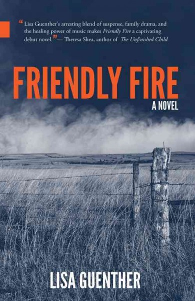 Friendly fire : a novel / Lisa Guenther.