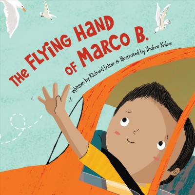 The flying hand of Marco B. / written by Richard Leiter ; illustrated by Shahar Kober.