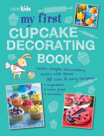 My First Cupcake Decorating Book [electronic resource] : 35 recipes for decorating cupcakes, cookies and cake pops for children aged 7 years +