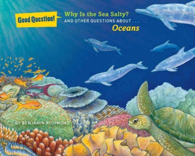 Why is the sea salty? : and other questions about oceans / Benjamin Richmond.