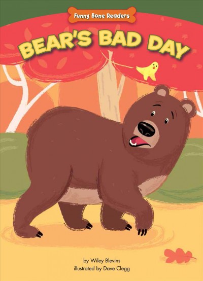Bear's bad day : bullies can change / by Wiley Blevins ; illustrated by Dave Clegg.