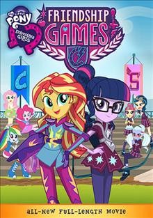 My Little Pony. Equestria girls : Friendship games.