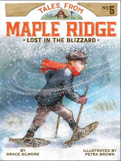 Lost in the blizzard / Tales from Maple Ridge Book 5 / by Grace Gilmore ; illustrated by Petra Brown.