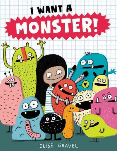 I want a monster! / Elise Gravel.