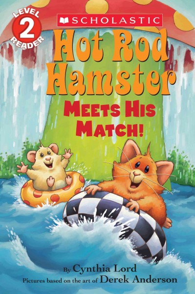 Hot Rod Hamster meets his match! / by Cynthia Lord ; cover illustration by Derek Anderson ; interior illustrations by Greg Paprocki.
