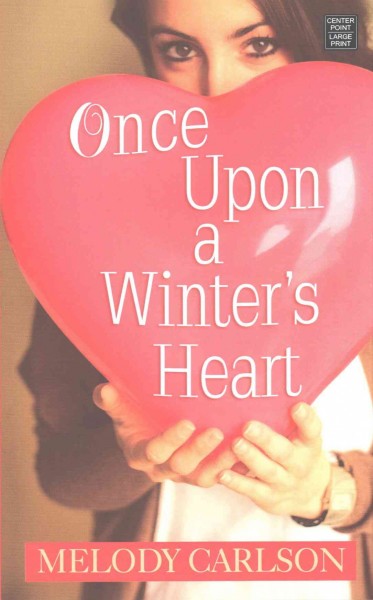 Once upon a winter's heart / Melody Carlson.