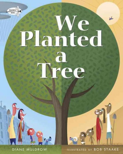 We planted a tree / by Diane Muldrow ; illustrated by Bob Staake.