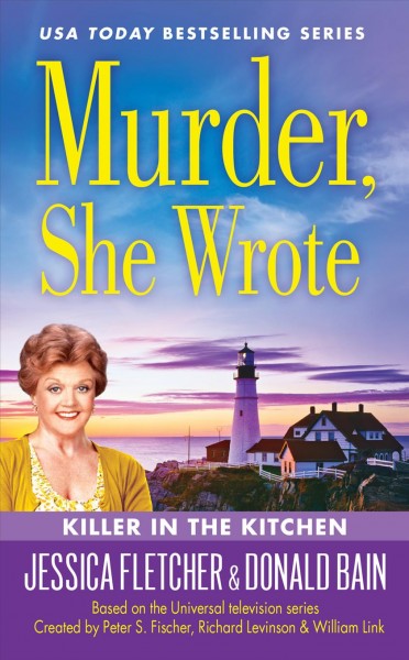 Killer in the kitchen : a Murder she wrote mystery : a novel / by Jessica Fletcher & Donald Bain.