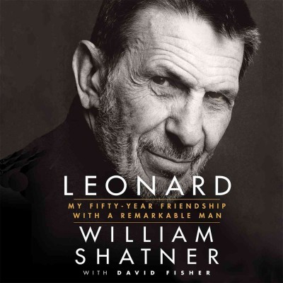 Leonard : my fifty-year friendship with a remarkable man / William Shatner with David Fisher.