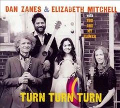 Turn, turn, turn  [sound recording] / Dan Zanes & Elizabeth Mitchell ; with You Are My Flower.