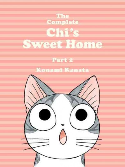 The complete Chi's sweet home. Part 2 / Konami Kanata ; translation, Ed Chavez, Marlaina McElheny.