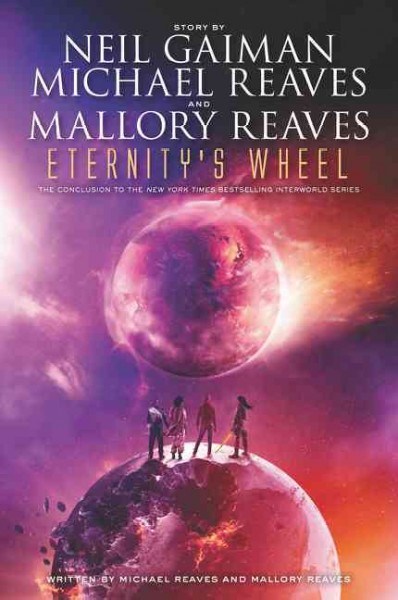 Eternity's wheel : an InterWorld novel / story by Neil Gaiman, Michael Reaves, and Mallory Reeves ; written by Michael Reaves and Mallory Reaves.