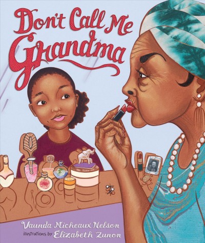 Don't call me Grandma / Vaunda Micheaux Nelson ; illustrations by Elizabeth Zunon.