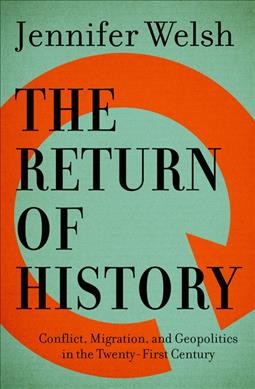 The return of history : conflict, migration, and geopolitics in the twenty-first century / Jennifer Welsh.