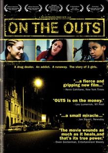 On the outs [videorecording] / Polychrome Pictures presents Youth House Productions & Fader Films, a Silverbush/Skolnik film ; producers Michael Skolnik, Lori Silverbush ; written by Lori Silverbush ; directed by Lori Silverbush, Michael Skolnik.