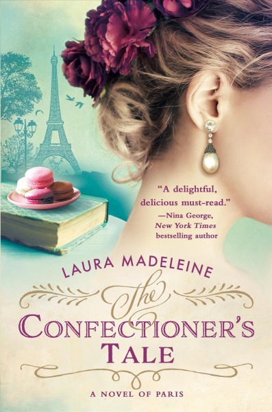 The confectioner's tale : a novel of Paris / Laura Madeleine.