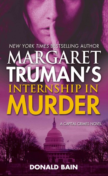 Margaret Truman's internship in murder : a capital crimes novel / Donald Bain.