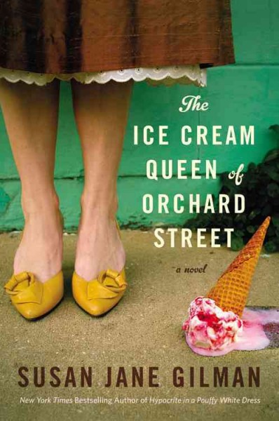 The ice cream queen of Orchard Street : a novel / Susan Jane Gilman.