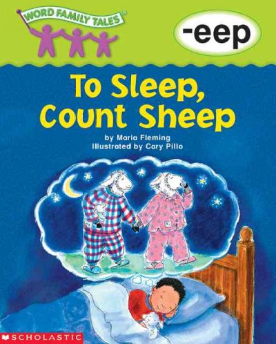 To sleep, count sheep : -eep / by Maria Fleming ; illustrated by Cary Pillo.