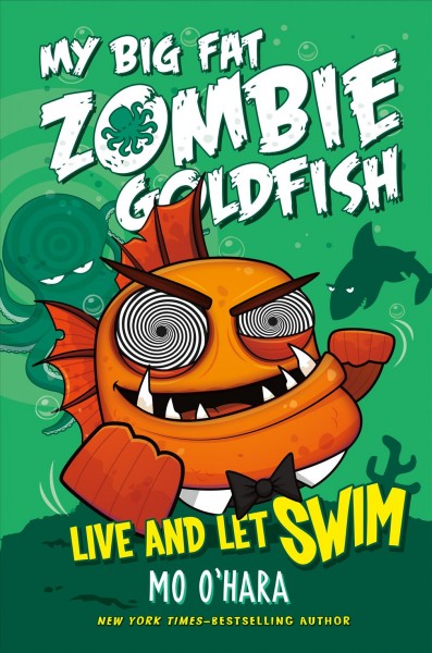 My big fat zombie goldfish : live and let swim / Mo O'Hara ; illustrated by Marek Jagucki.