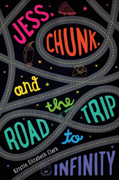 Jess, Chunk, and the road trip to infinity / Kristin Elizabeth Clark.