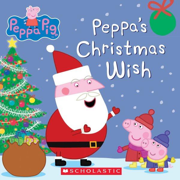 Peppa's Christmas wish / based on the TV series created by Neville Astley and Mark Baker.